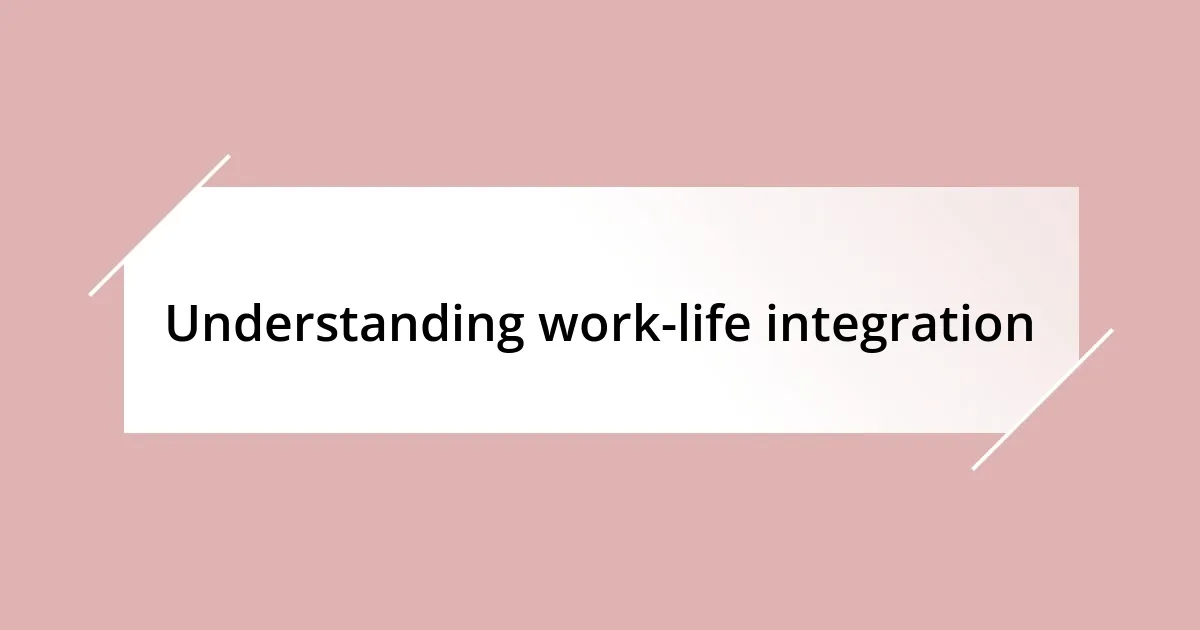 Understanding work-life integration