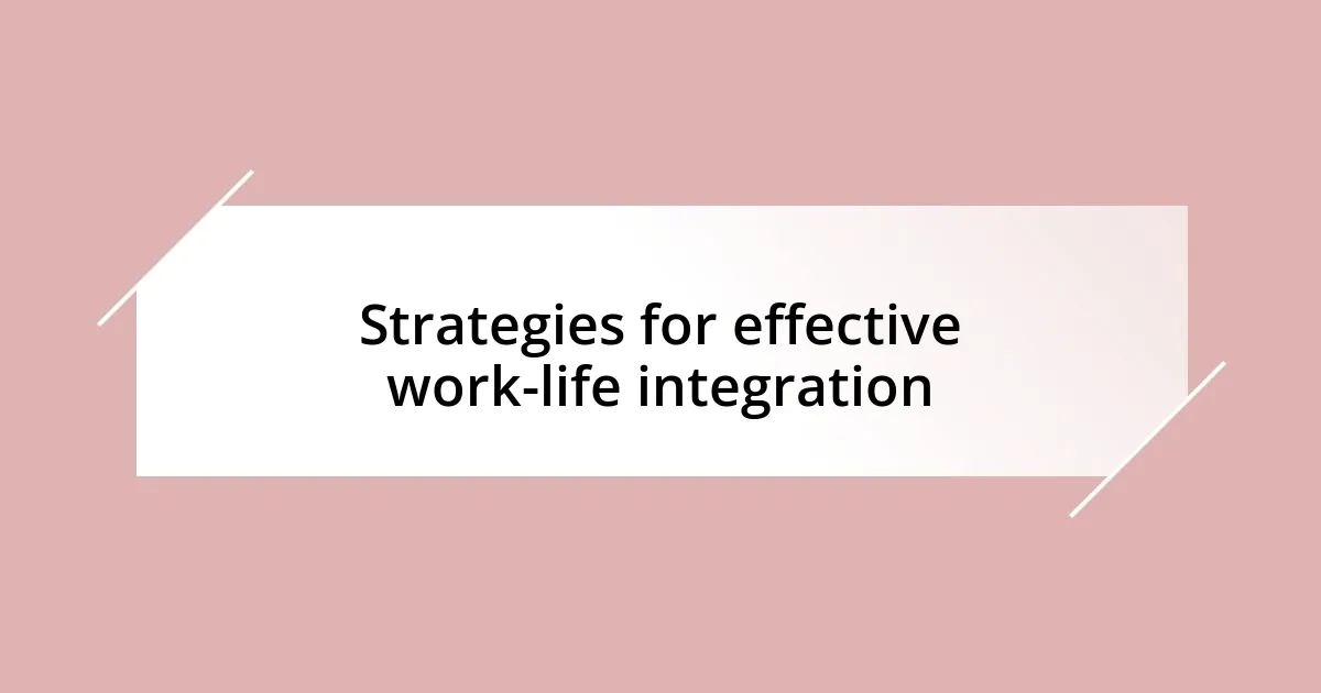 Strategies for effective work-life integration