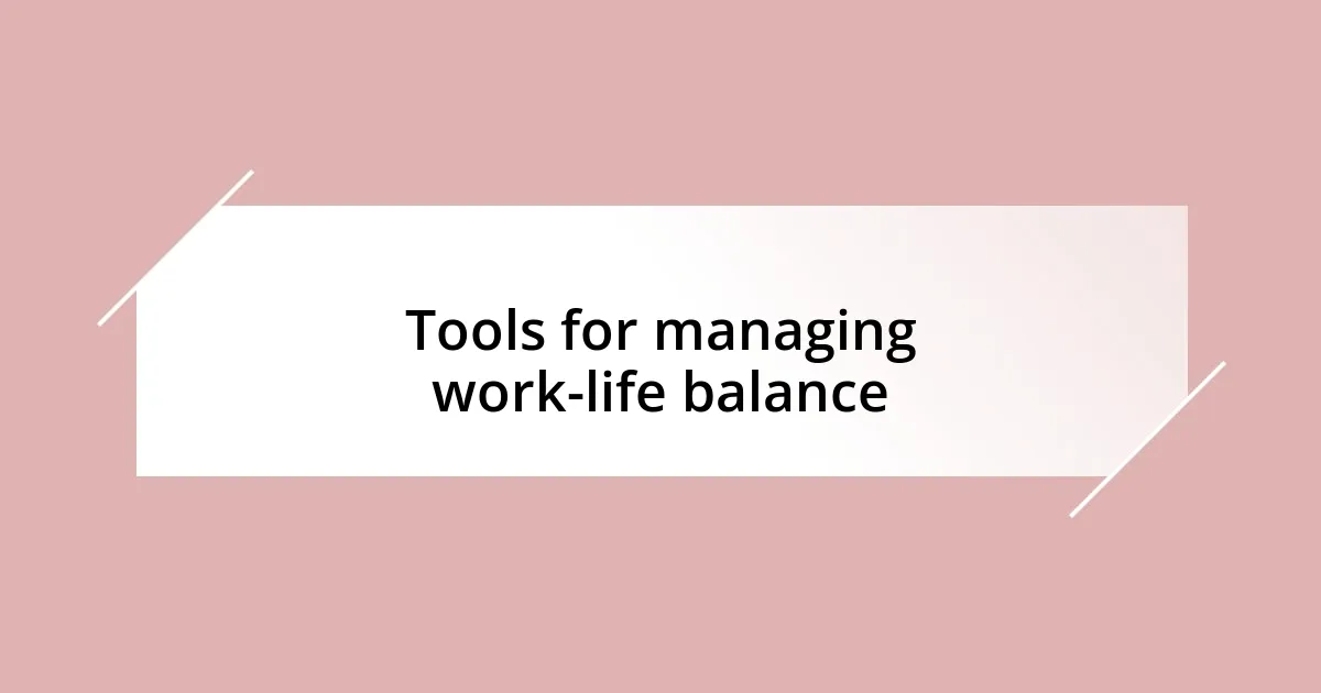 Tools for managing work-life balance