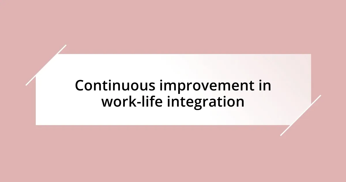 Continuous improvement in work-life integration