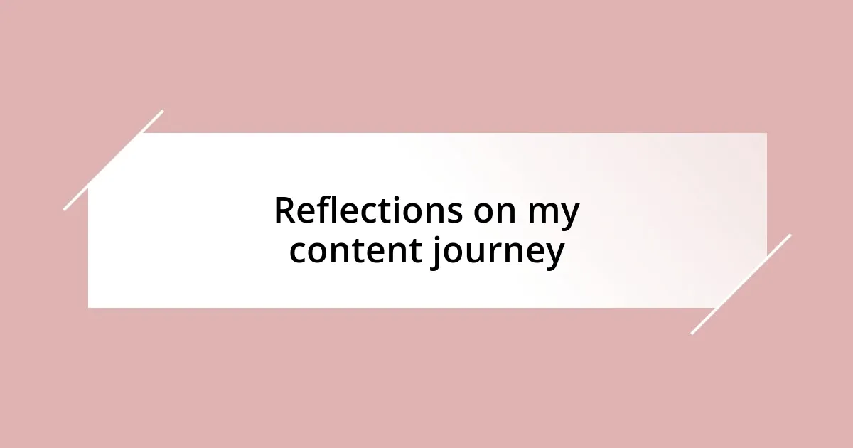 Reflections on my content journey