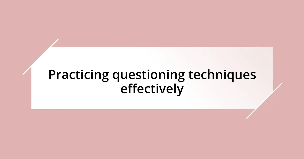 Practicing questioning techniques effectively