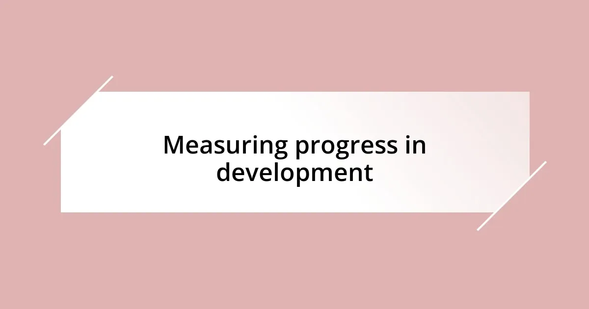 Measuring progress in development