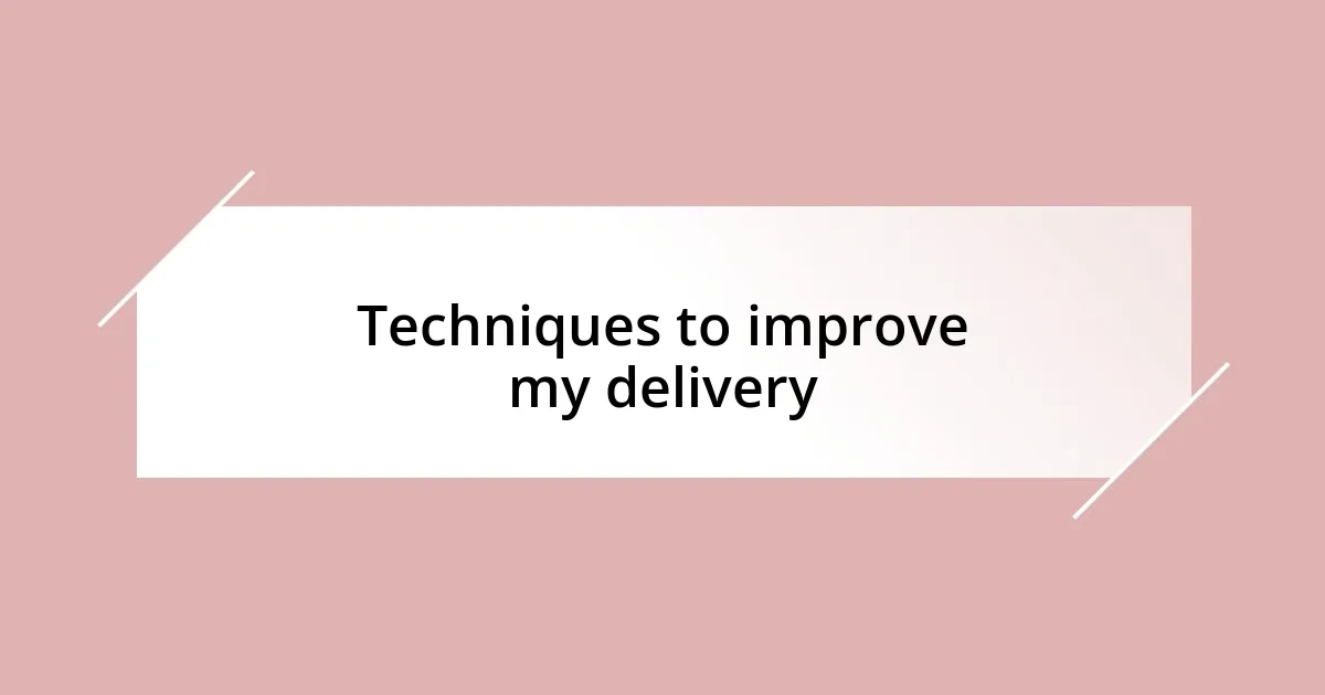 Techniques to improve my delivery