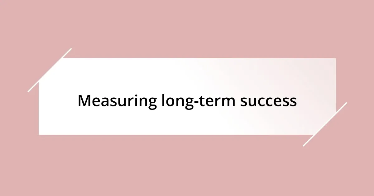 Measuring long-term success