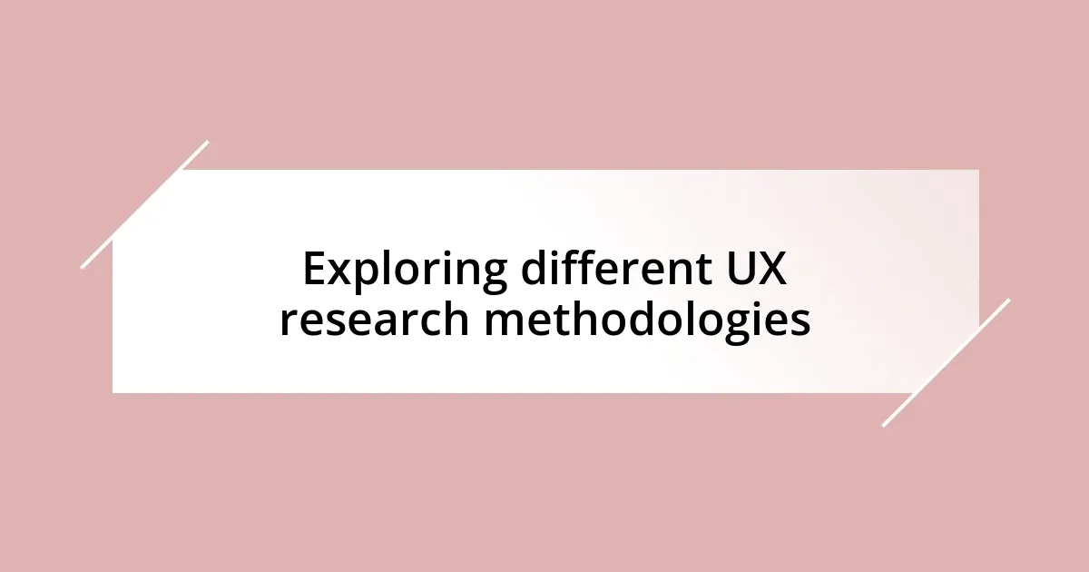 Exploring different UX research methodologies