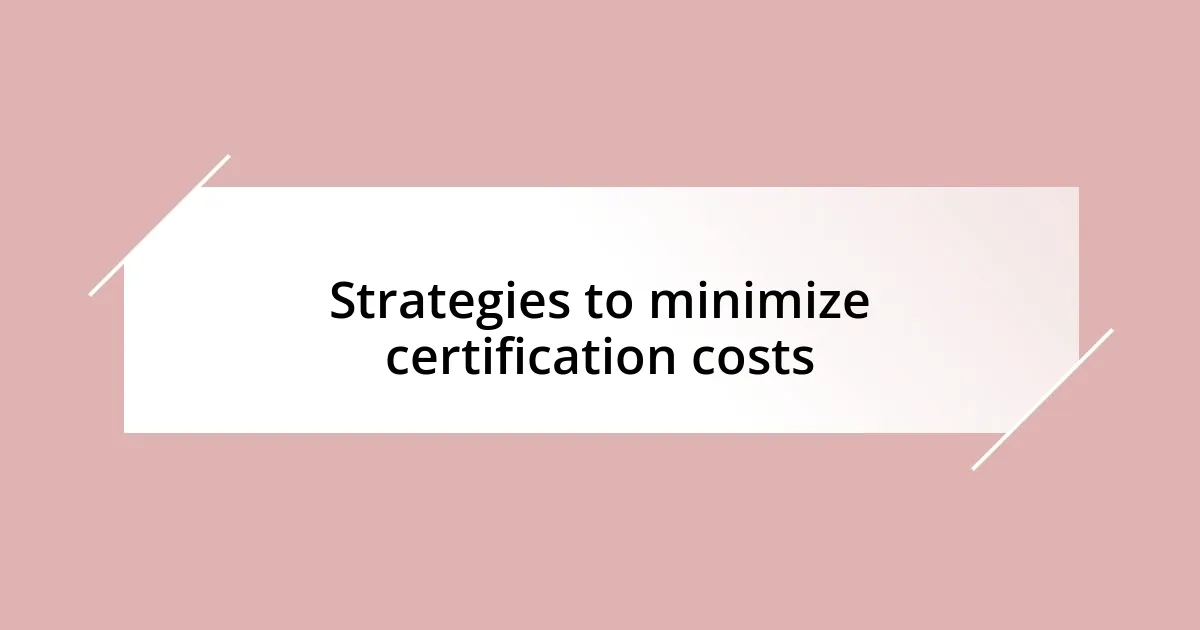 Strategies to minimize certification costs