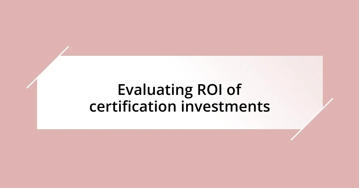 Evaluating ROI of certification investments