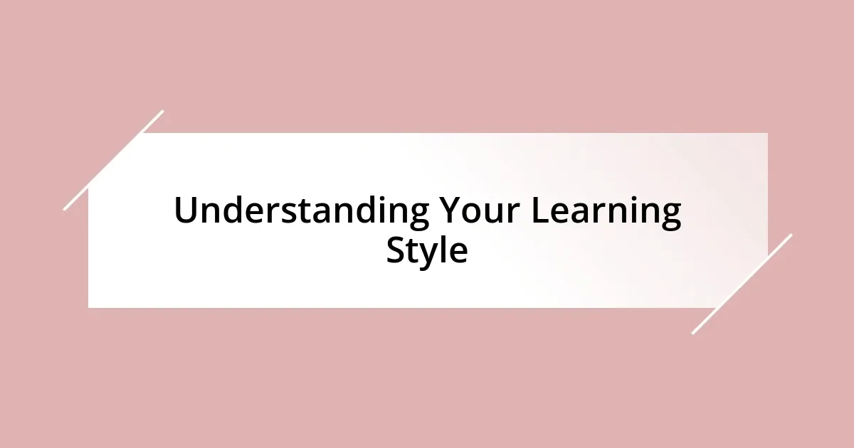 Understanding Your Learning Style