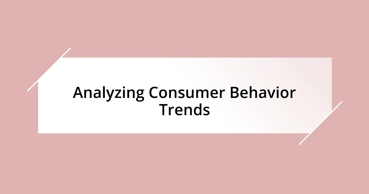 Analyzing Consumer Behavior Trends