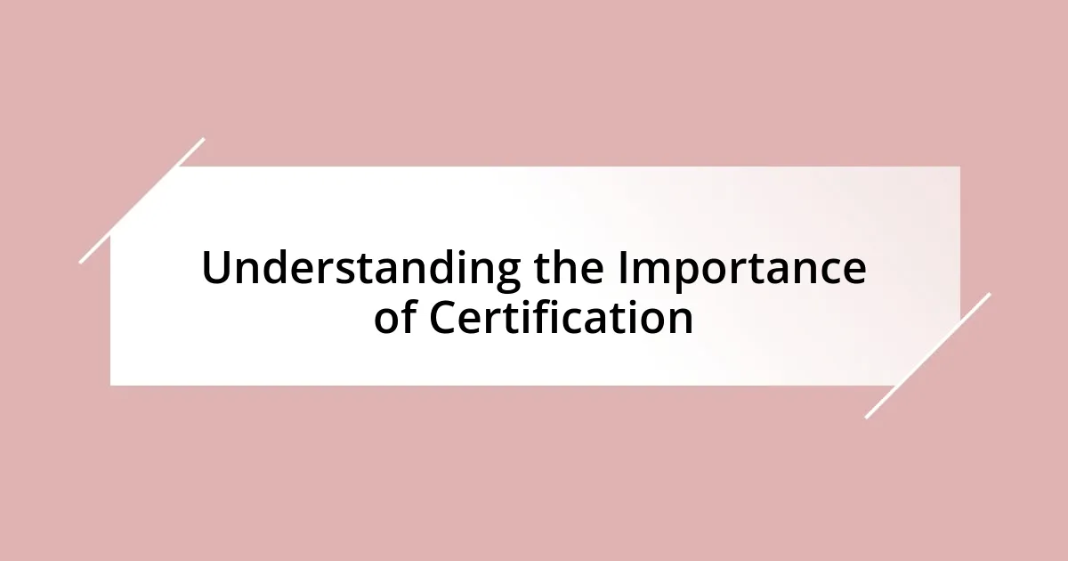 Understanding the Importance of Certification