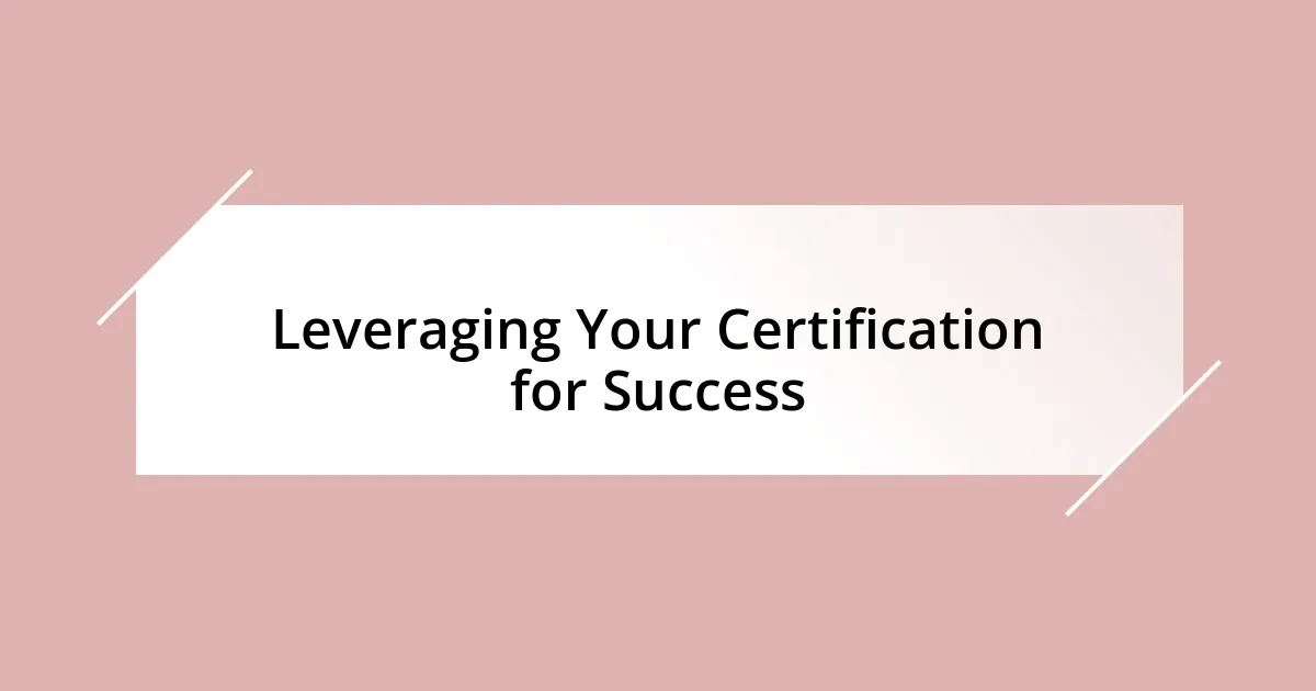 Leveraging Your Certification for Success