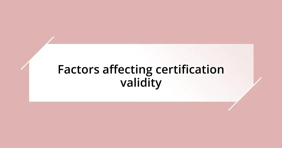 Factors affecting certification validity