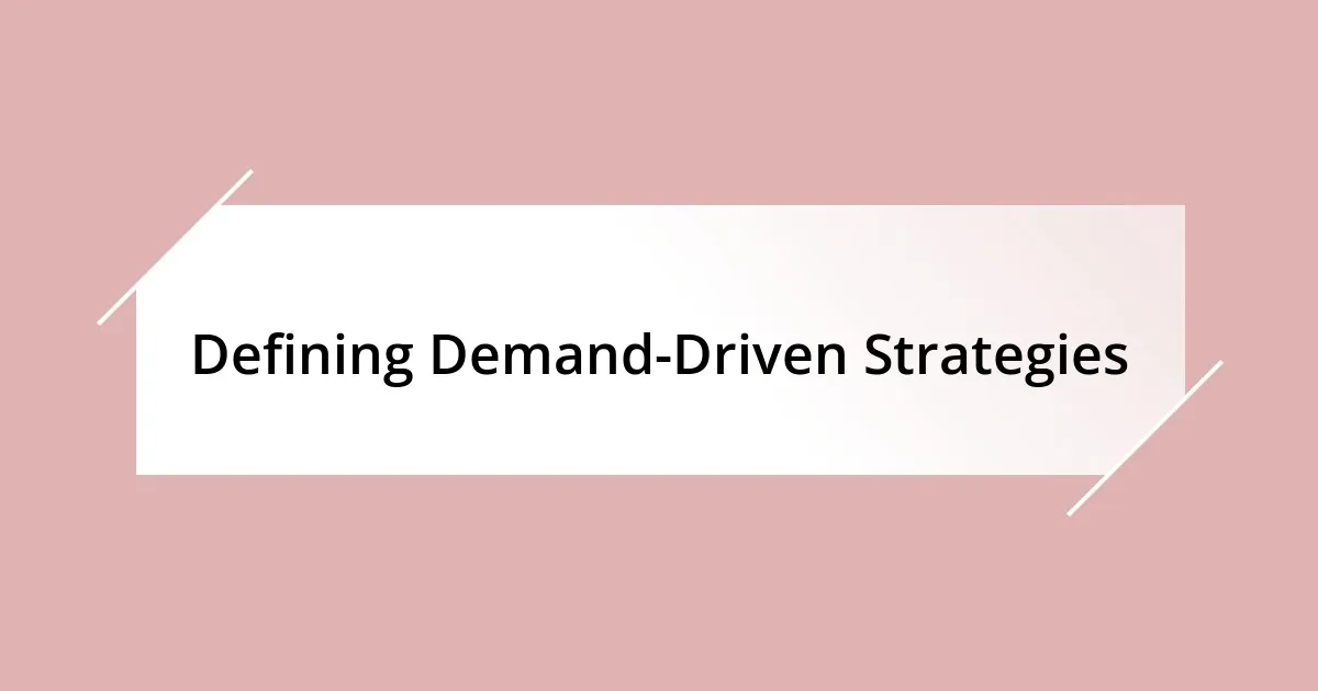 Defining Demand-Driven Strategies