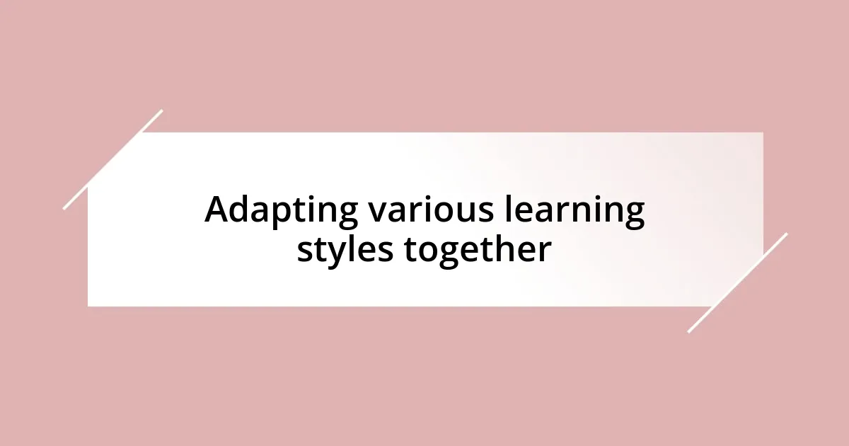 Adapting various learning styles together