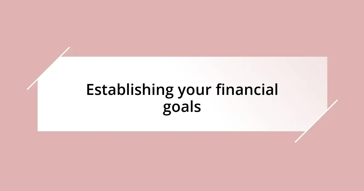 Establishing your financial goals