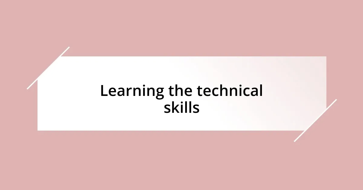 Learning the technical skills