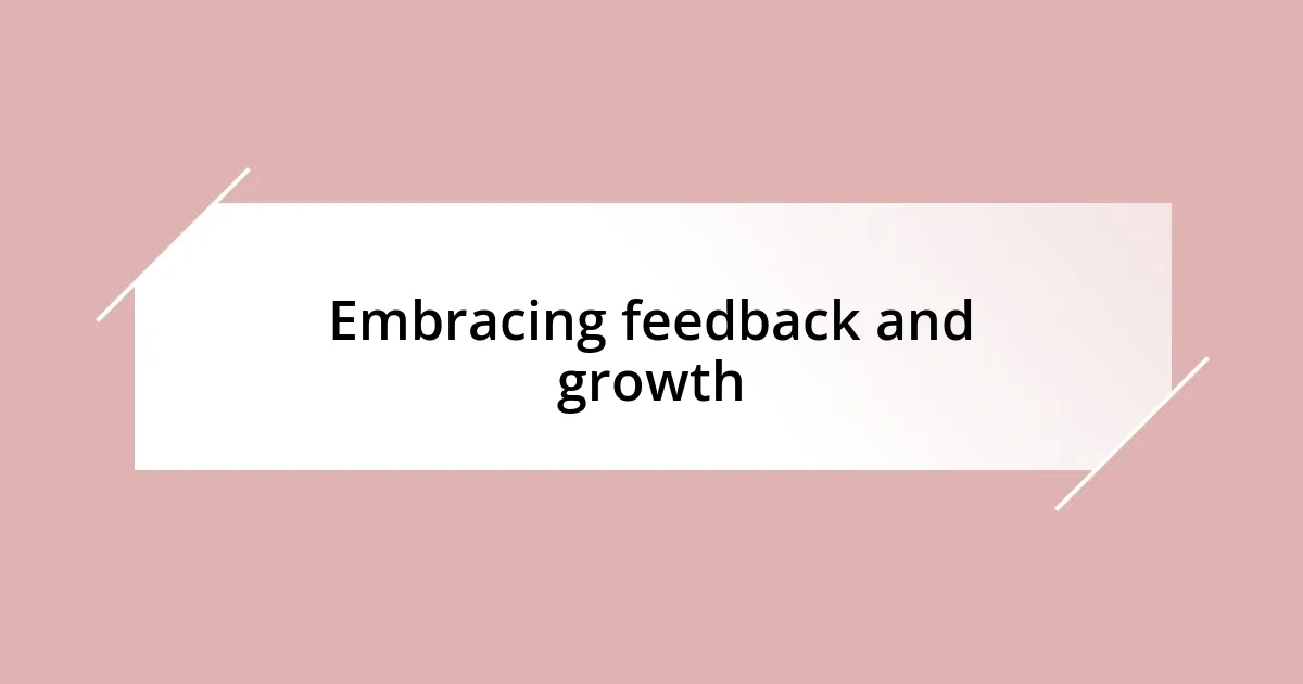 Embracing feedback and growth