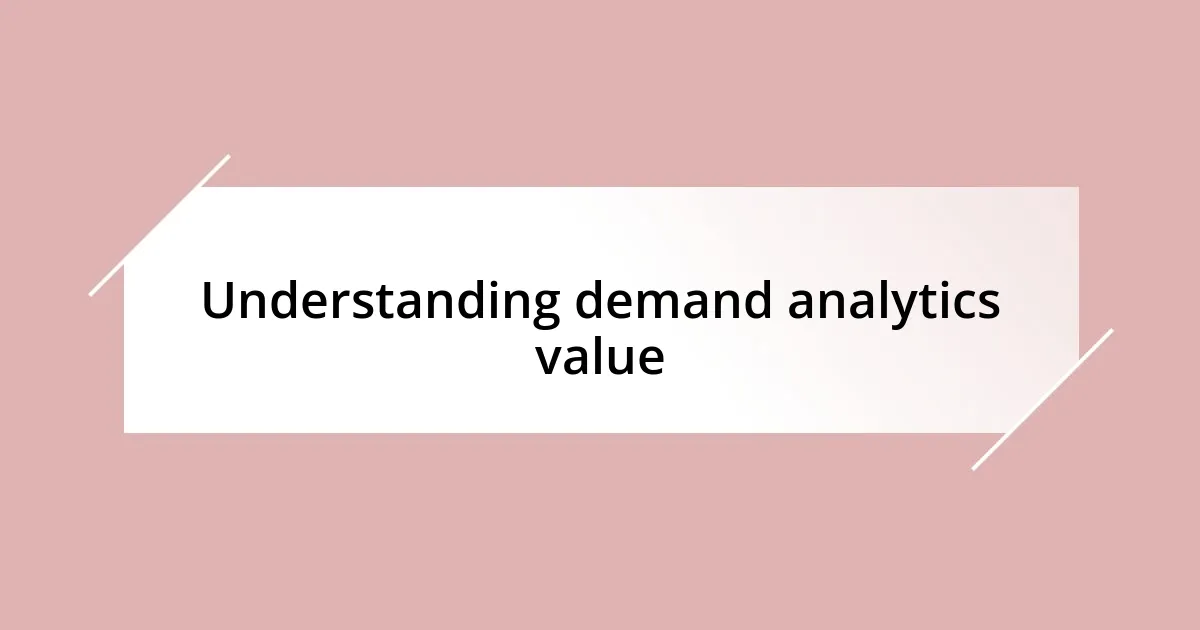 Understanding demand analytics value