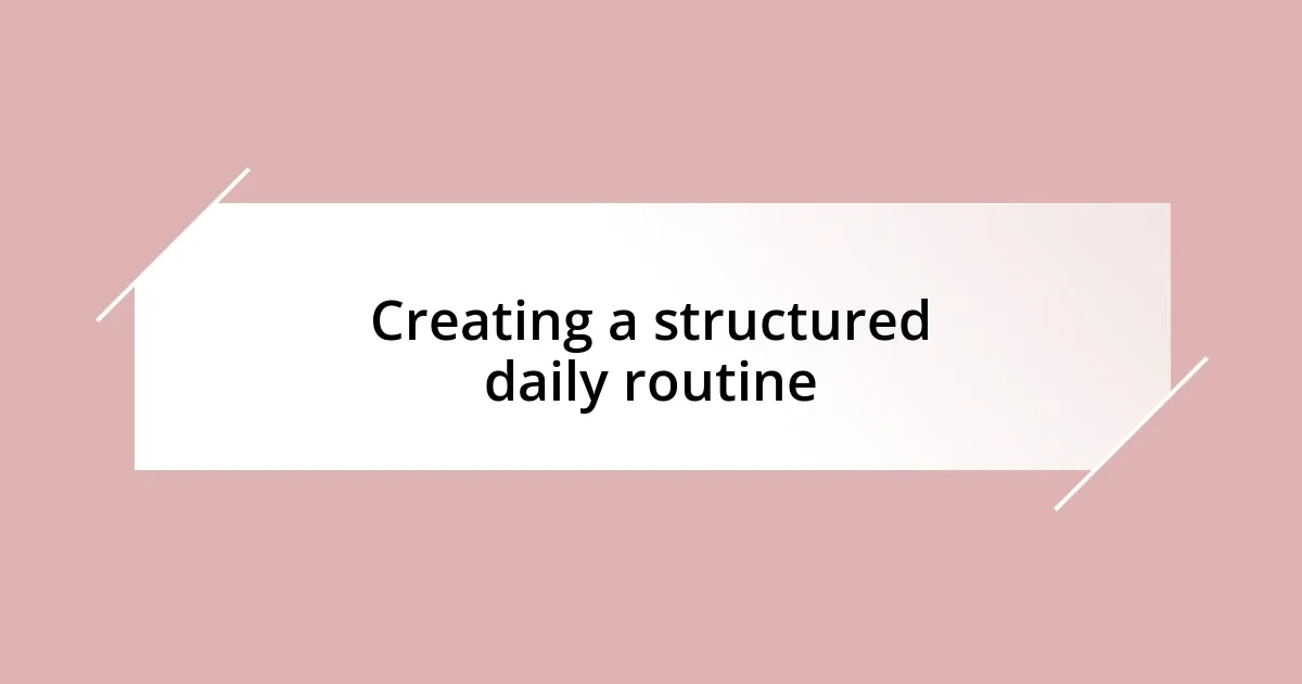 Creating a structured daily routine