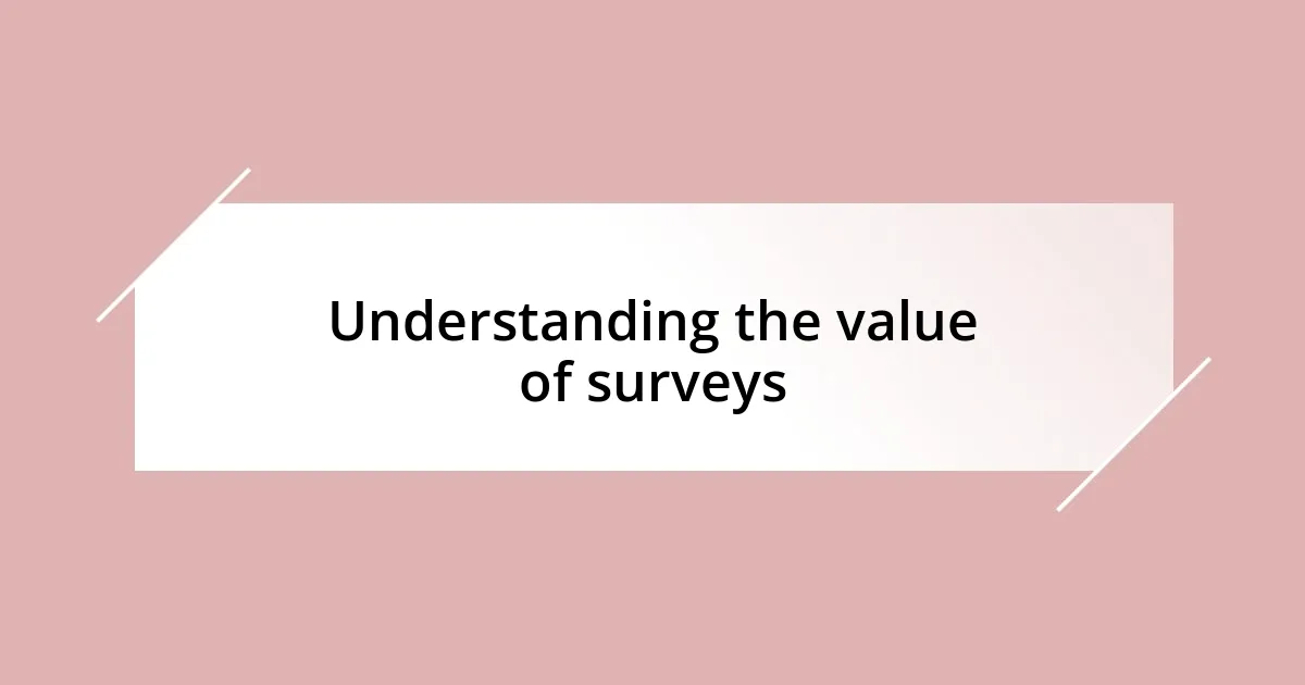 Understanding the value of surveys