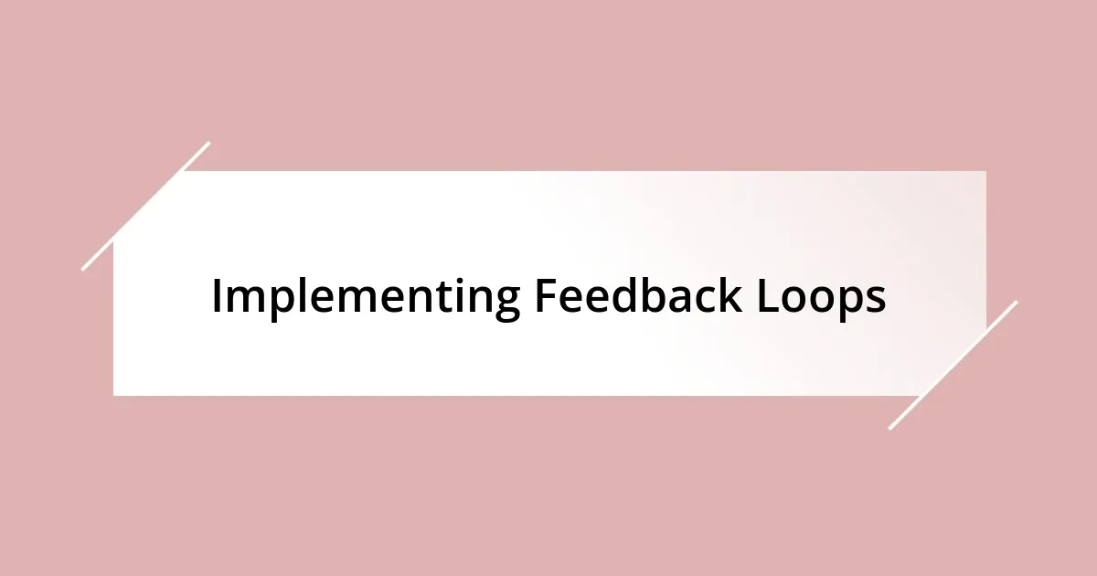 Implementing Feedback Loops