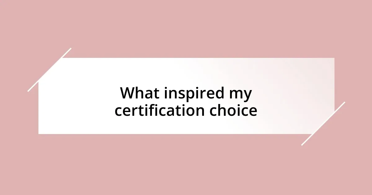 What inspired my certification choice