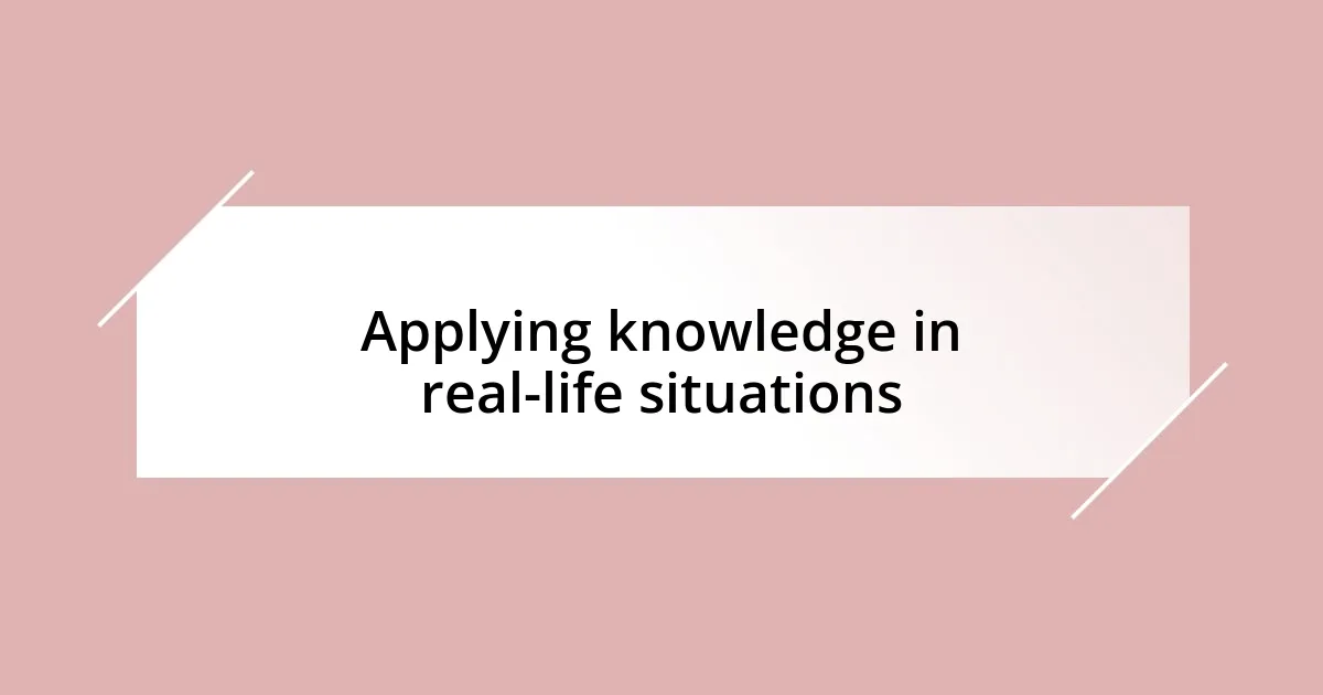 Applying knowledge in real-life situations