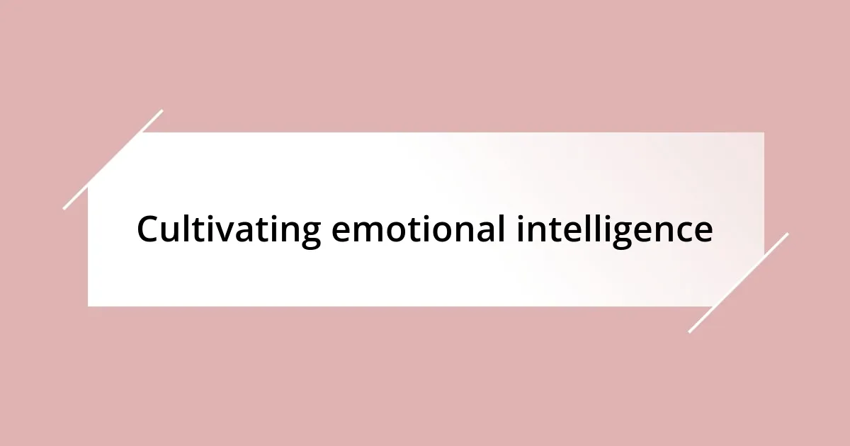 Cultivating emotional intelligence