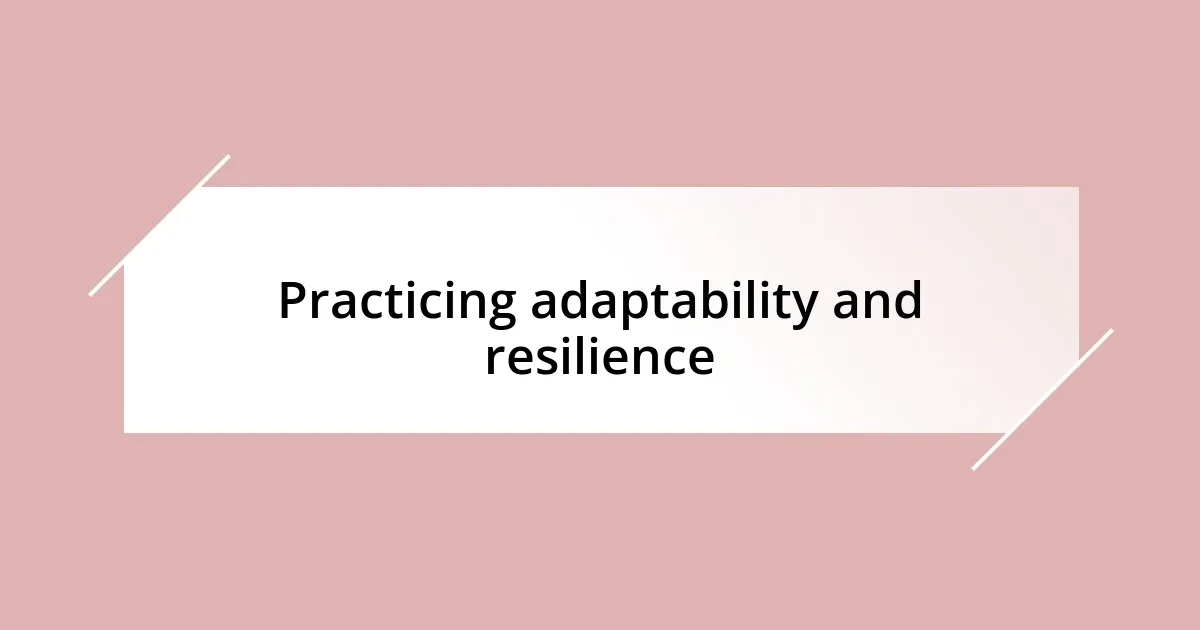 Practicing adaptability and resilience