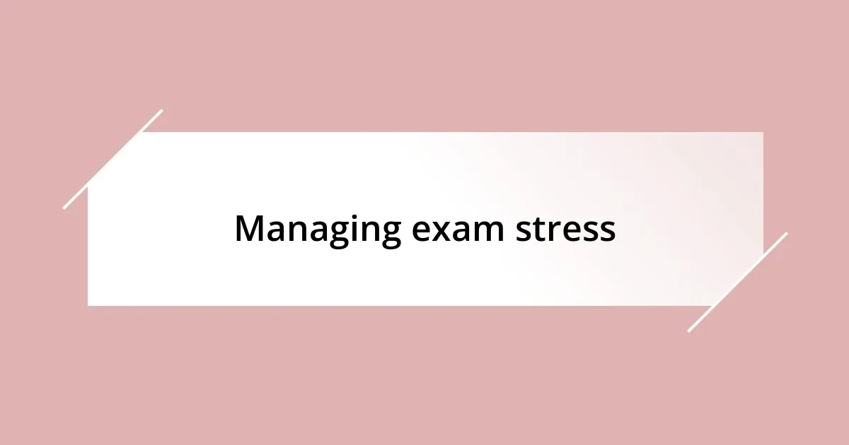 Managing exam stress