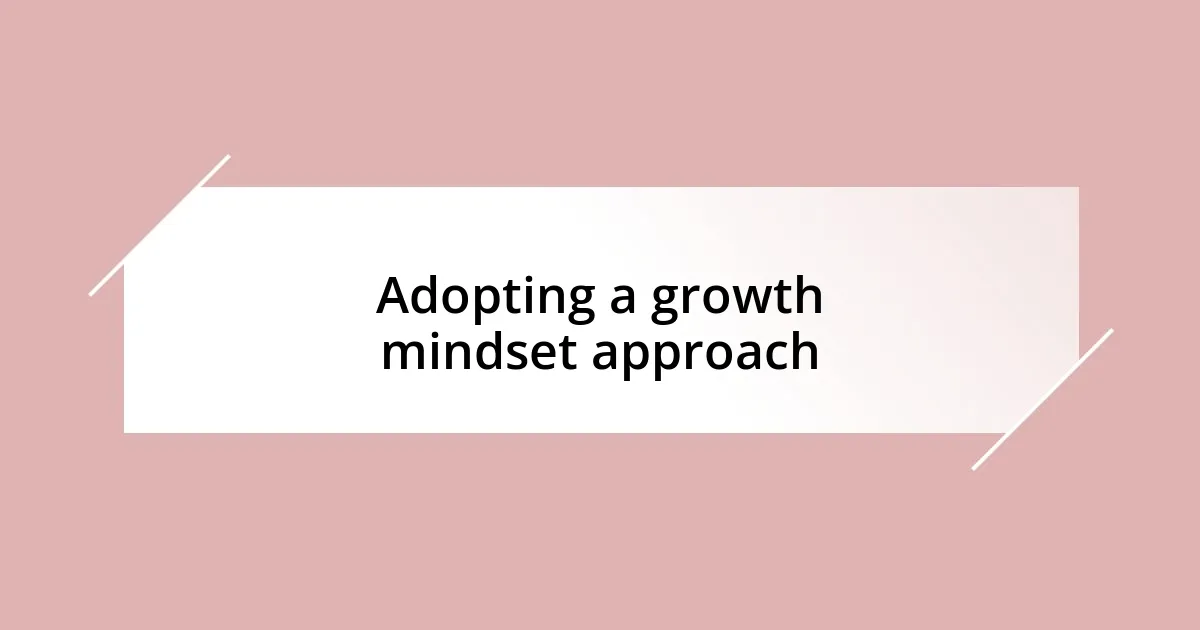 Adopting a growth mindset approach