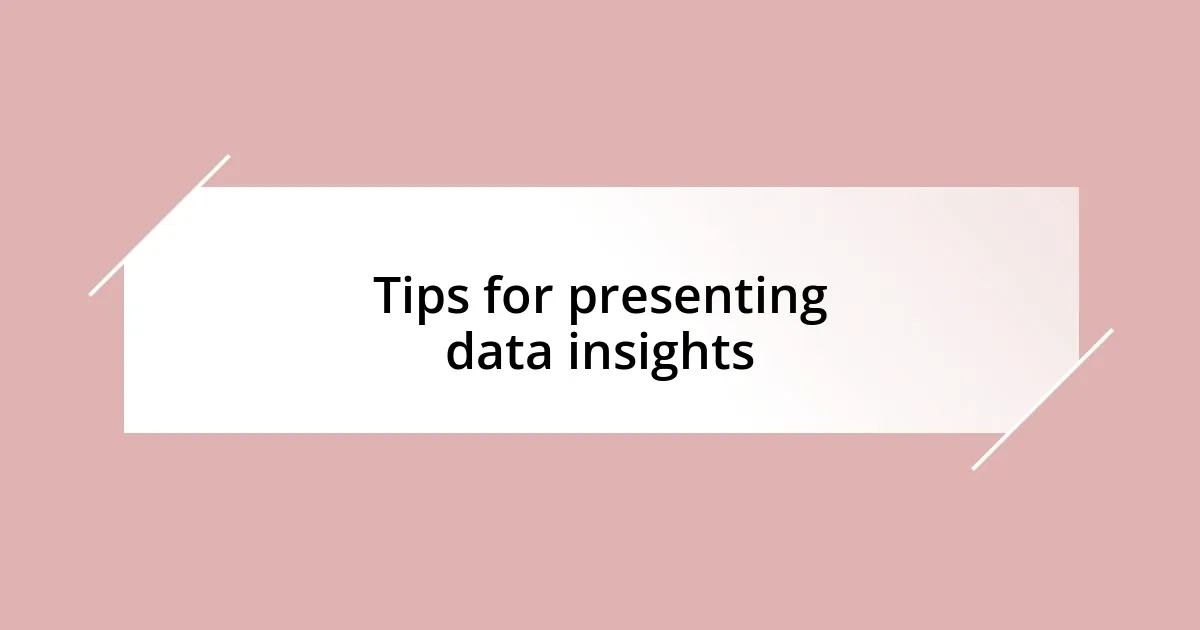 Tips for presenting data insights