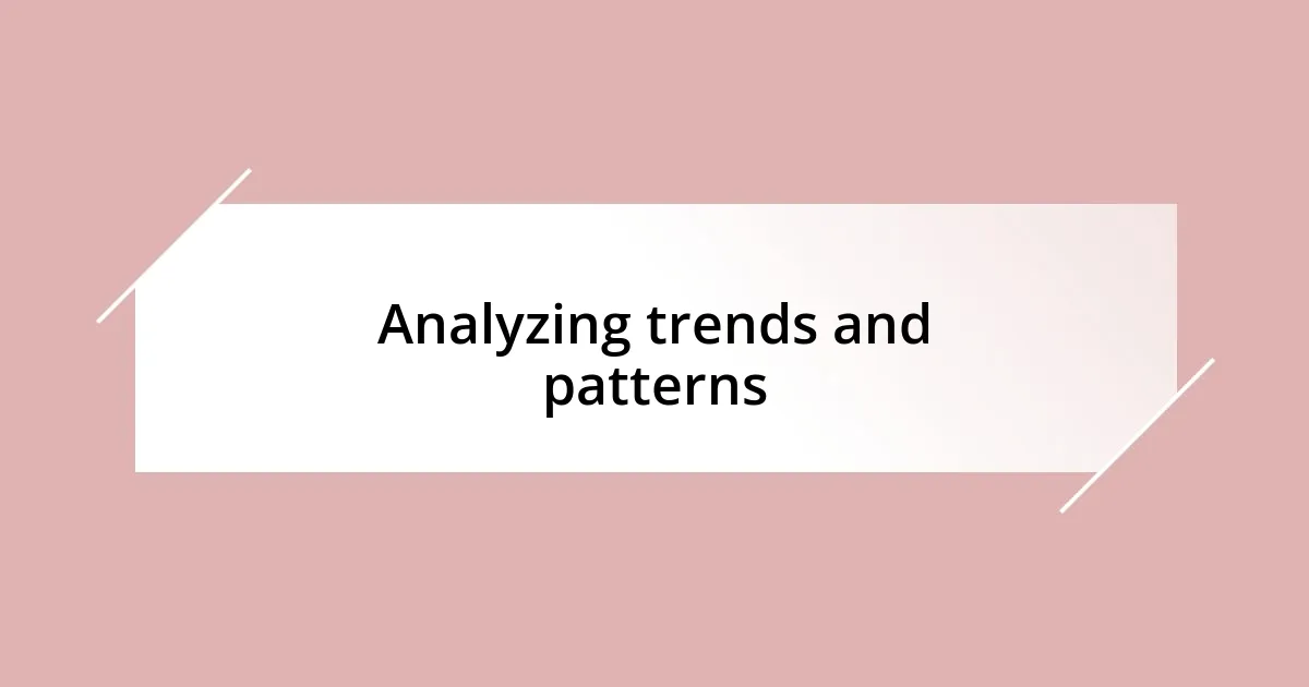 Analyzing trends and patterns