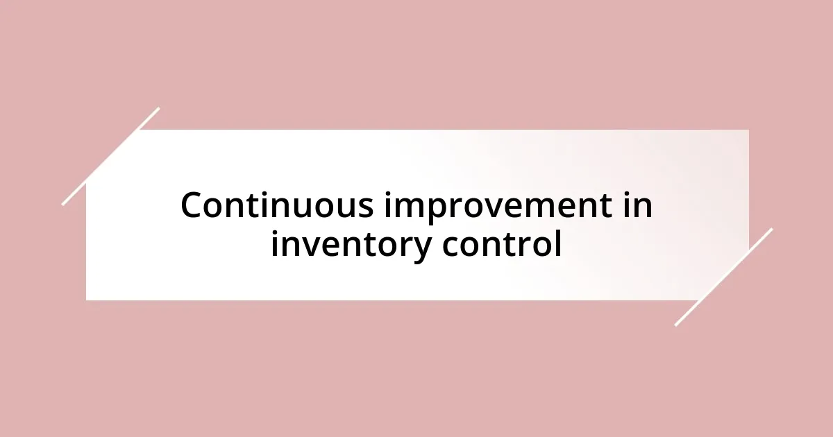 Continuous improvement in inventory control