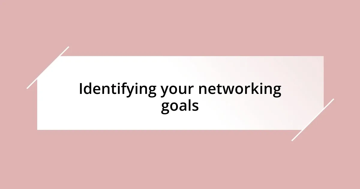 Identifying your networking goals