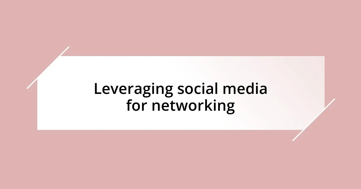 Leveraging social media for networking